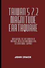 Taiwan's 7.2 Magnitude Earthquake: Navigating the Aftermath of Natural Disaster and Mobilizing International Support