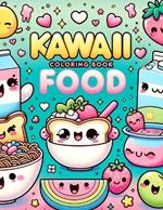 KAWAII Food Coloring book: Each Stroke Brings Delightful Characters and Delectable Delicacies to Life!