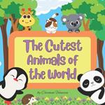 The Cutest Animals of the World: Book for Preschoolers and Kindergarten Kids, Ages 3+, Gift for all Kids, Parents and Teachers
