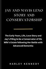 Jay and Mavis Leno Story and Conservatorship: The Early Years, Life, Love Story and Jay's Filing to be a Conservator of His Wife's Estate following Her Battle with Advanced Dementia