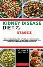Kidney Disease Diet for Stage 3: Rediscovering Wellness with Stage 3 Kidney Disease through a Gastronomic Adventure of Low Sodium, Low Potassium, and Low Phosphorus Delights