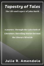 Tapestry of Tales The Life and Legacy of John Barth: A Journey Through the Labyrinth of Literature, Unveiling Stories beyond the Literary lifestyle