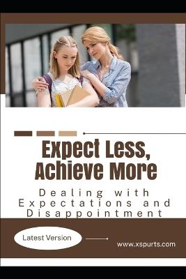 Expect Less, Achieve More: Dealing with Expectations and Disappointment - Mia R Wellington - cover