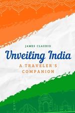 Unveiling India: A Travel's Companion