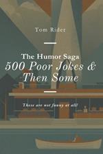 The Humor Saga: 500 Poor Jokes & Then Some: These aren't funny at all!