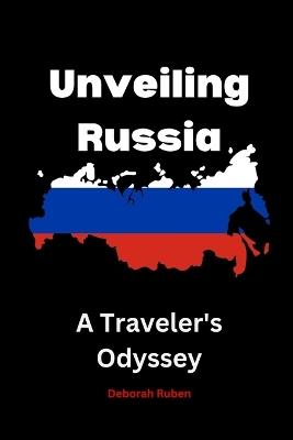 Unveiling Russia: A Traveler's Odyssey - Deborah Ruben - cover