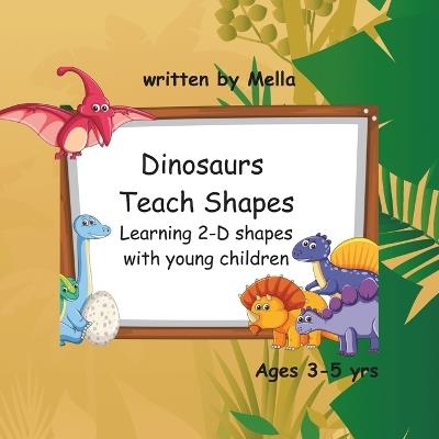 Dinosaurs Teach Shapes: Learning 2-D shapes with young children - Mella Threatt - cover