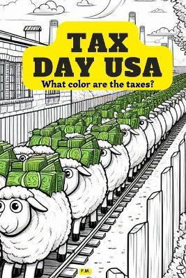 Tax Day USA: Color Your Way Through Tax Season A Comical and Educational Coloring Book: From Tax Parodies to Illustrated Criticisms, Learn About Taxes While Coloring Sarcastic, accounting themed quotes for everyone and Comic Characters gift on tax payment - Fabio Montechiesa - cover