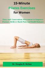 15-Minute Pilates Exercises for Women: Easy and Conventional Movement to Improve Posture, Relieve Back Pain and Build Balance