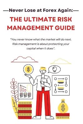 Never Lose at Forex Again: The Ultimate Risk Management Guide - Imane Al Omari - cover