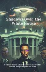 Shadows Over the White House: A science fiction alliance between the world's leaders, Forged Beyond the Stars.