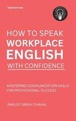 How to Speak Workplace English with Confidence: Mastering Communication Skills for Professional Success
