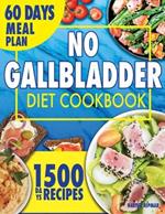No Gallbladder Diet Cookbook: Eating Well After Gallbladder Surgery with Nourishing, Simple and Tasty Recipes. Includes a 60-Day Meal Plan.