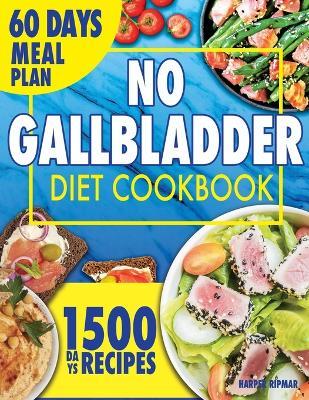 No Gallbladder Diet Cookbook: Eating Well After Gallbladder Surgery with Nourishing, Simple and Tasty Recipes. Includes a 60-Day Meal Plan. - Harper Ripmar - cover