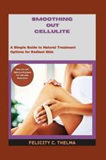 Smoothing Out Cellulite: A Simple Guide to Natural Treatment Options for Radiant Skin