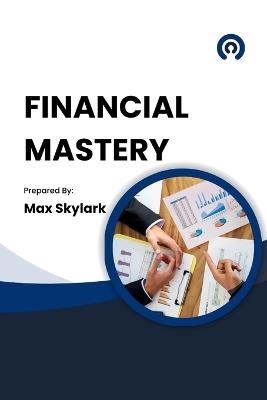Financial Mastery: A Guide to Setting and Achieving Your Financial Goals - Max Skylark - cover