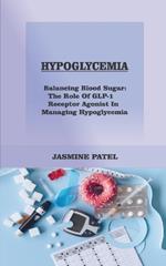 Hypoglycemia: Balancing Blood Sugar: The Role of Glp-1 Receptor Agonists in Managing Hypoglycemia