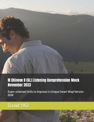 IB Chinese B (SL) Listening Comprehension Mock November 2023: Exam-oriented Skills to Improve in Unique Smart Way! Version 2024 - David Yao - cover