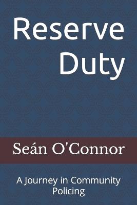 Reserve Duty: A Journey in Community Policing - Se?n O'Connor - cover