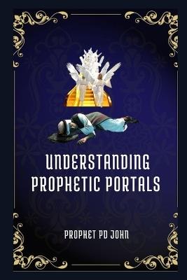 Understanding Prophetic Portals - Prophet Pd John - cover