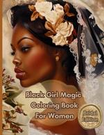 Black Girl Magic Coloring Book for Women Bridal Edition: Beautiful, Romantic, Inspirational and Elegant Fashion Designs for Black Brides