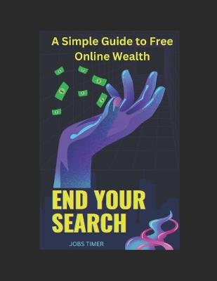 End Your Search: A Simple Guide to Free Online Wealth - Jobs Timer - cover