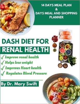 Dash Diet for Renal Health: Renal Wellness: Your Guide to Healthy Kidney Health with the DASH Diet - Mary Swift - cover