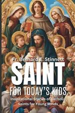 Saints for Today's Kids: Inspirational Stories of Catholic Saints for Young Minds