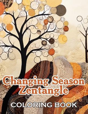 Changing Season Zentangle Coloring Book: New and Exciting Designs Suitable for All Age - John Nicholas - cover