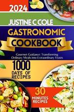 Gastronomic Cookbook 2024: Gourmet Guidance: Transforming Ordinary Meals into Extraordinary Feasts