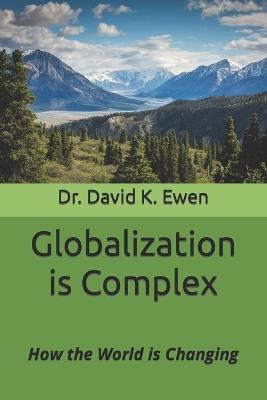 Globalization is Complex: How the World is Changing - David K Ewen - cover