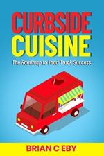Curbside Cuisine: The Roadmap to Food Truck Success
