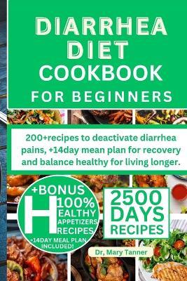 Diarrhea Diet Cookbook for Beginners: 200+recipes to deactivate diarrhea pains, +14day mean plan for recovery and balance healthy for living longer. - Mary Tanner - cover