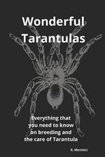 Wonderful Tarantulas: Everything that you need to know on breeding and the care of tarantula