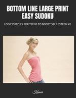 Bottom Line Large Print Easy Sudoku: Logic Puzzles for Teens to Boost Self Esteem #1
