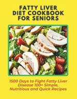 Fatty Liver Diet Cookbook for Seniors: 1500 Days to Fight Fatty Liver Disease 100+ Simple, Nutritious and Quick Recipes