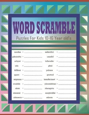 Word Scramble Puzzles For Kids 10-16 Year old's: Challenging Word Scramble Logic Puzzles Book - Hasnat Patowary - cover