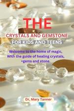 The Crystals and Gemstone for Kids and Teens: Welcome to the home of magic, with the guide of healing crystals, +gems and stone.