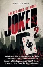 Anticipating The Movie Joker 2: New Faces, Returning Character, Plot Overview, Theme, The Success And impact of its Predecessor and A Closer Look At Lady Gaga As Harley Quinn.