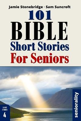 101 Bible Short Stories For Seniors: Large Print easy to read book for Seniors with Dementia, Alzheimer's or memory issues - Jamie Stonebridge,Adam Harpwood,Seniorality - cover