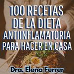 100 Recetas de la Dieta Antiinflamatoria Para Hacer en Casa