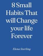 8 Small Habits That will Change your life Forever