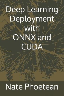 Deep Learning Deployment with ONNX and CUDA - Nate Phoetean - cover