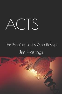 Acts: The Proof of Paul's Apostleship - Jim Hastings - cover