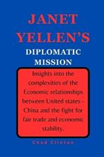 Janet Yellen's Diplomatic Mission: Insights into the complexities of the Economic relationships between United states - China and the fight for fair trade and economic stability.