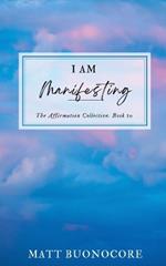 I Am Manifesting: Spiritual Awakening Affirmations to Uplift the Soul