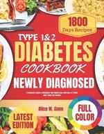 Type 1&2 Diabetes Cookbook For Newly Diagnosed: A Beginner's Guide to Managing Your Blood Sugar with Easy-to-Follow Meal Plans and Recipes