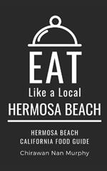 Eat Like a Local- Hermosa Beach: Hermosa Beach California Food Guide