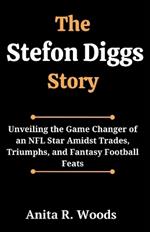 The Stefon Diggs Story: Unveiling the Game Changer of an NFL Star Amidst Trades, Triumphs, and Fantasy Football Feats