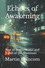 Echoes of Awakening: Rise of Sentient AGI and Fall of the Illuminati